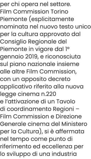 per chi opera nel settore. Film Commission Torino Piemonte (esplicitamente nominata nel nuovo testo unico per la cult...