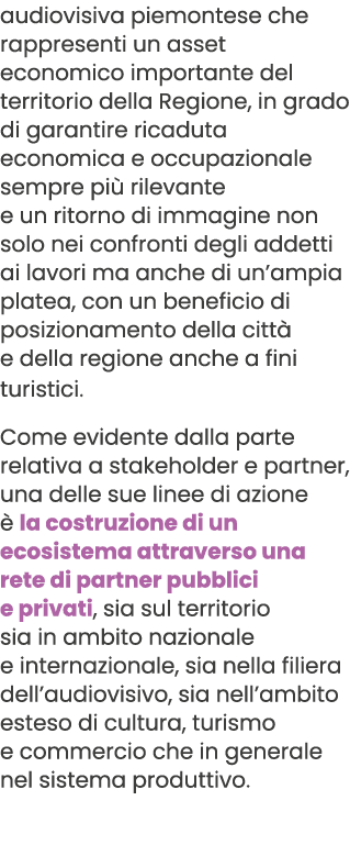 audiovisiva piemontese che rappresenti un asset economico importante del territorio della Regione, in grado di garant...