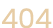 404