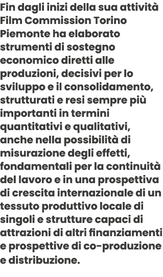 Fin dagli inizi della sua attivit Film Commission Torino Piemonte ha elaborato strumenti di sostegno economico diret...