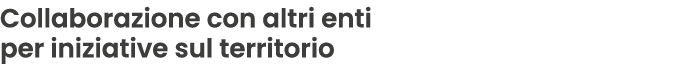 Collaborazione con altri enti per iniziative sul territorio