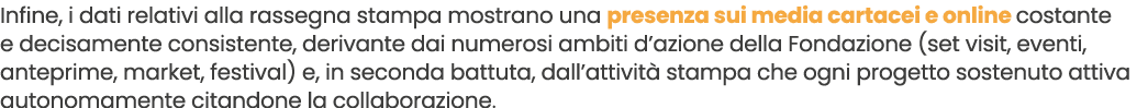 Infine, i dati relativi alla rassegna stampa mostrano una presenza sui media cartacei e online costante e decisamente...