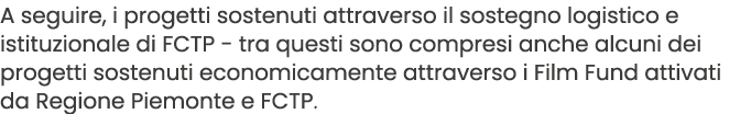 A seguire, i progetti sostenuti attraverso il sostegno logistico e istituzionale di FCTP tra questi sono compresi anc...