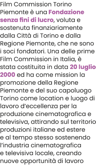 Film Commission Torino Piemonte  una Fondazione senza fini di lucro, voluta e sostenuta finanziariamente dalla Citt ...