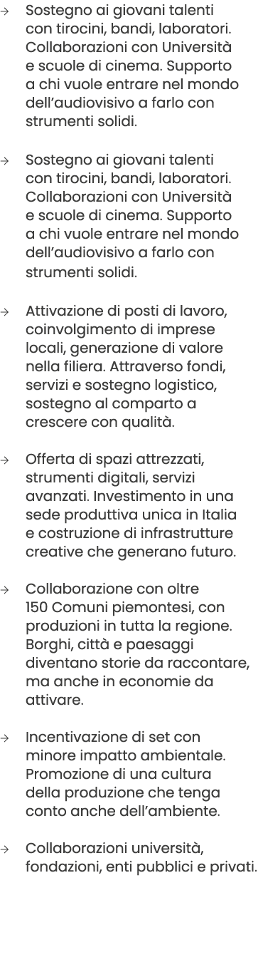 → Sostegno ai giovani talenti con tirocini, bandi, laboratori. Collaborazioni con Universit e scuole di cinema. Supp...